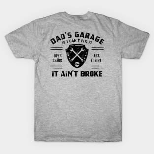 Dad Garage - If I can't fix it, it ain't broke T-Shirt